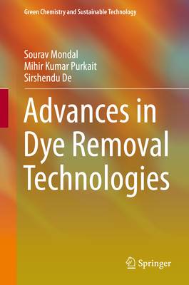 Advances in Dye Removal Technologies - Mondal, Sourav, and Purkait, Mihir Kumar, and de, Sirshendu