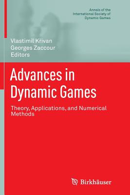 Advances in Dynamic Games: Theory, Applications, and Numerical Methods - K ivan, Vlastimil (Editor), and Zaccour, Georges (Editor)