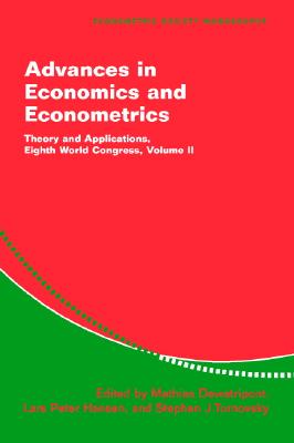 Advances in Economics and Econometrics: Theory and Applications, Eighth World Congress - Dewatripont, Mathias (Editor), and Hansen, Lars Peter (Editor), and Turnovsky, Stephen J (Editor)