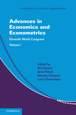 Advances in Economics and Econometrics: Volume 1: Eleventh World Congress - Honor, Bo (Editor), and Pakes, Ariel (Editor), and Piazzesi, Monika (Editor)