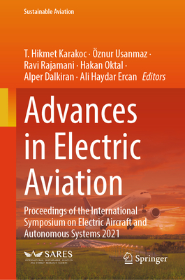 Advances in Electric Aviation: Proceedings of the International Symposium on Electric Aircraft and Autonomous Systems 2021 - Karakoc, T. Hikmet (Editor), and Usanmaz, znur (Editor), and Rajamani, Ravi (Editor)