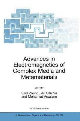 Advances in Electromagnetics of Complex Media and Metamaterials - Zouhdi, Sad (Editor), and Sihvola, Ari (Editor), and Arsalane, Mohamed (Editor)