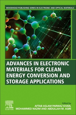 Advances in Electronic Materials for Clean Energy Conversion and Storage Applications - Khan, Aftab Aslam Parwaz (Editor), and Nazim, Mohammed (Editor), and Asiri, Abdullah M (Editor)