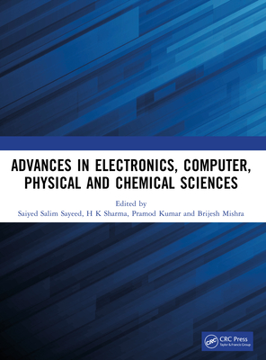 Advances in Electronics, Computer, Physical and Chemical Sciences - Sayeed, Saiyed Salim (Editor), and Sharma, Hemant Kumar (Editor), and Yadav, Pramod Kumar (Editor)