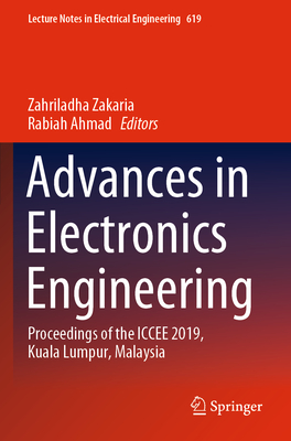 Advances in Electronics Engineering: Proceedings of the Iccee 2019, Kuala Lumpur, Malaysia - Zakaria, Zahriladha (Editor), and Ahmad, Rabiah (Editor)