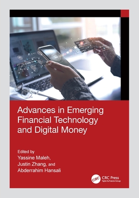 Advances in Emerging Financial Technology and Digital Money - Maleh, Yassine (Editor), and Zhang, Justin (Editor), and Hansali, Abderrahim (Editor)