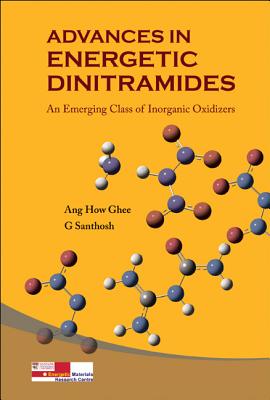 Advances in Energetic Dinitramides: An Emerging Class of Inorganic Oxidizers - Ang, How Ghee, and Santhosh, Gopalakrishnan