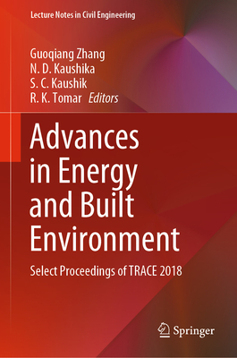 Advances in Energy and Built Environment: Select Proceedings of Trace 2018 - Zhang, Guoqiang (Editor), and Kaushika, N D (Editor), and Kaushik, S C (Editor)