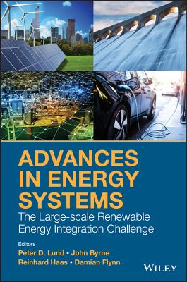 Advances in Energy Systems: The Large-scale Renewable Energy Integration Challenge - Lund, Peter D. (Editor), and Byrne, John (Editor), and Haas, Reinhard (Editor)