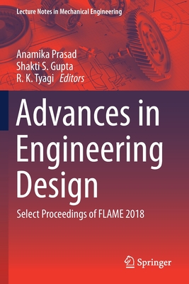 Advances in Engineering Design: Select Proceedings of Flame 2018 - Prasad, Anamika (Editor), and Gupta, Shakti S (Editor), and Tyagi, R K (Editor)