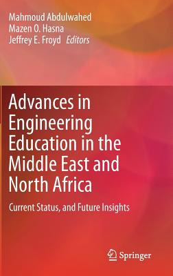 Advances in Engineering Education in the Middle East and North Africa: Current Status, and Future Insights - Abdulwahed, Mahmoud (Editor), and Hasna, Mazen O. (Editor), and Froyd, Jeffrey E. (Editor)