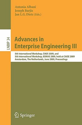 Advances in Enterprise Engineering III: 5th International Workshop, Ciao! 2009, and 5th International Workshop, Eomas 2009, Held at Caise 2009, Amsterdam, the Netherlands, June 8-9, 2009, Proceedings - Albani, Antonia (Editor), and Dietz, Jan (Editor)