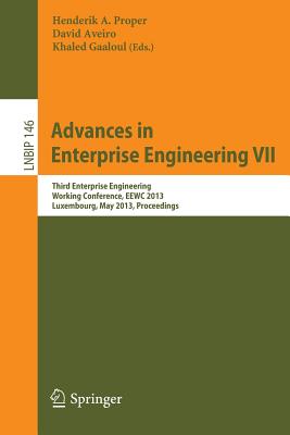 Advances in Enterprise Engineering VII: Third Enterprise Engineering Working Conference, Eewc2013, Luxembourg, May 13-14, 2013, Proceedings - Proper, Henderik A (Editor), and Aveiro, David (Editor), and Gaaloul, Khaled (Editor)