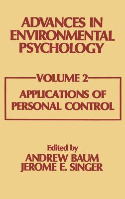 Advances in Environmental Psychology: Volume 2: Applications of Personal Control - Baum, A (Editor), and Singer, J E (Editor), and Singer, Jerome L (Editor)