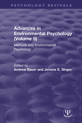 Advances in Environmental Psychology (Volume 5): Methods and Environmental Psychology - Baum, Andrew (Editor), and Singer, Jerome E (Editor)