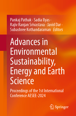 Advances in Environmental Sustainability, Energy and Earth Science: Proceedings of the 1st International Conference AESEE-2024 - Pathak, Pankaj (Editor), and Ilyas, Sadia (Editor), and Srivastava, Rajiv Ranjan (Editor)