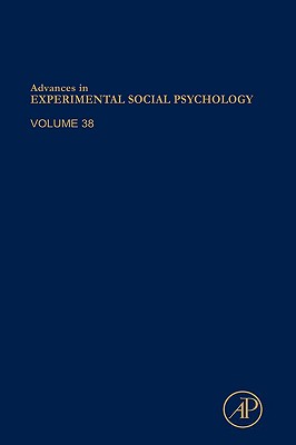 Advances in Experimental Social Psychology: Volume 38 - Zanna, Mark P (Editor)