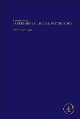 Advances in Experimental Social Psychology: Volume 46 - Zanna, Mark P (Editor), and Olson, James M (Editor)