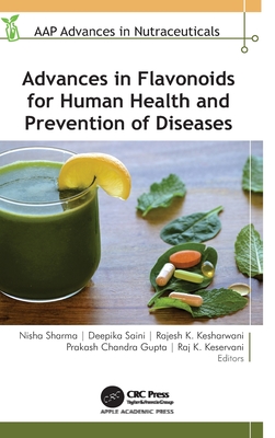 Advances in Flavonoids for Human Health and Prevention of Diseases - Sharma, Nisha (Editor), and Saini, Deepika (Editor), and Kesharwani, Rajesh K (Editor)