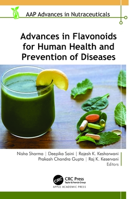 Advances in Flavonoids for Human Health and Prevention of Diseases - Sharma, Nisha (Editor), and Saini, Deepika (Editor), and Kesharwani, Rajesh K (Editor)