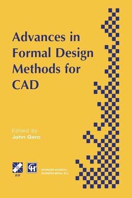 Advances in Formal Design Methods for CAD: Proceedings of the Ifip Wg5.2 Workshop on Formal Design Methods for Computer-Aided Design, June 1995 - Riitahuhta, Asko (Editor), and Sudweeks, Fay (Editor)