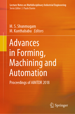 Advances in Forming, Machining and Automation: Proceedings of Aimtdr 2018 - Shunmugam, M S (Editor), and Kanthababu, M (Editor)