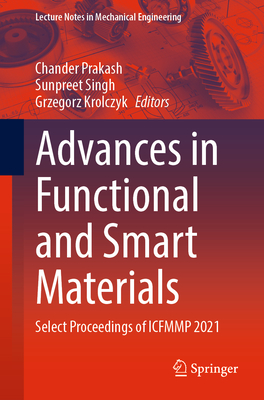 Advances in Functional and Smart Materials: Select Proceedings of ICFMMP 2021 - Prakash, Chander (Editor), and Singh, Sunpreet (Editor), and Krolczyk, Grzegorz (Editor)