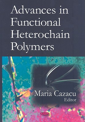 Advances in Functional Heterochain Polymers - Cazacu, Maria (Editor)