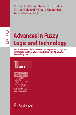Advances in Fuzzy Logic and Technology: 14th Conference of the European Society for Fuzzy Logic and Technology, EUSFLAT 2025, Riga, Latvia, July 21-25, 2025, Proceedings, Part I - Baczynski, Michal (Editor), and De Baets, Bernard (Editor), and Holcapek, Michal (Editor)