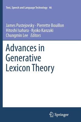 Advances in Generative Lexicon Theory - Pustejovsky, James (Editor), and Bouillon, Pierrette (Editor), and Isahara, Hitoshi (Editor)