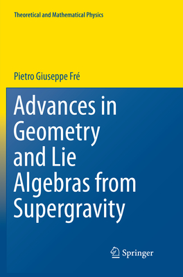 Advances in Geometry and Lie Algebras from Supergravity - Fr, Pietro Giuseppe