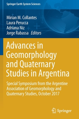 Advances in Geomorphology and Quaternary Studies in Argentina: Special Symposium from the Argentine Association of Geomorphology and Quaternary Studies, October 2017 - Collantes, Mirian M (Editor), and Perucca, Laura (Editor), and Niz, Adriana (Editor)