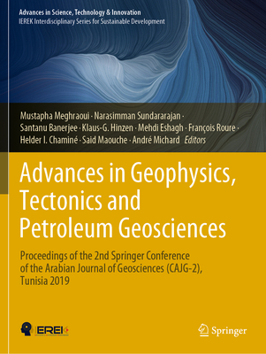 Advances in Geophysics, Tectonics and Petroleum Geosciences: Proceedings of the 2nd Springer Conference of the Arabian Journal of Geosciences (CAJG-2), Tunisia 2019 - Meghraoui, Mustapha (Editor), and Sundararajan, Narasimman (Editor), and Banerjee, Santanu (Editor)