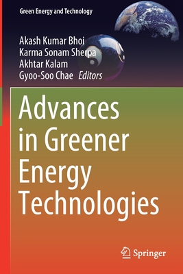 Advances in Greener Energy Technologies - Bhoi, Akash Kumar (Editor), and Sherpa, Karma Sonam (Editor), and Kalam, Akhtar (Editor)