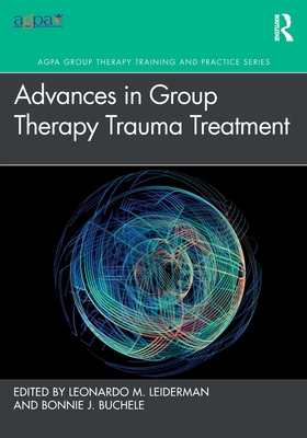 Advances in Group Therapy Trauma Treatment - Leiderman, Leonardo M (Editor), and Buchele, Bonnie J (Editor)