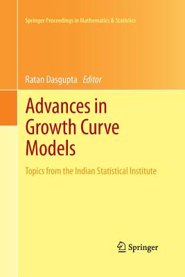 Advances in Growth Curve Models: Topics from the Indian Statistical Institute - Dasgupta, Ratan (Editor)