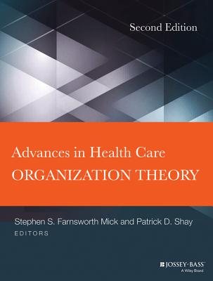 Advances in Health Care Organization Theory - Mick, Stephen S., and Shay, Patrick D.