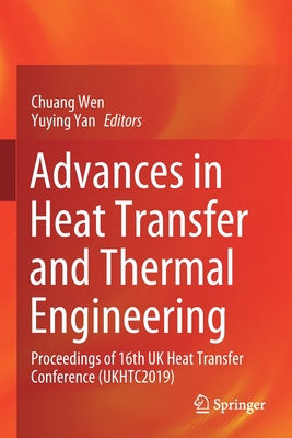 Advances in Heat Transfer and Thermal Engineering: Proceedings of 16th UK Heat Transfer Conference (UKHTC2019) - Wen, Chuang (Editor), and Yan, Yuying (Editor)