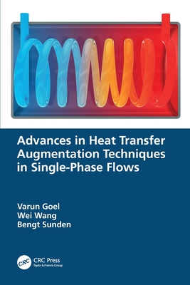 Advances in Heat Transfer Augmentation Techniques in Single-Phase Flows - Goel, Varun, and Wang, Wei, and Sunden, Bengt