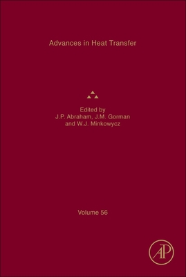 Advances in Heat Transfer: Volume 56 - Abraham, John Patrick (Editor), and Gorman, John M (Editor), and Minkowycz, Wolodymyr J (Editor)