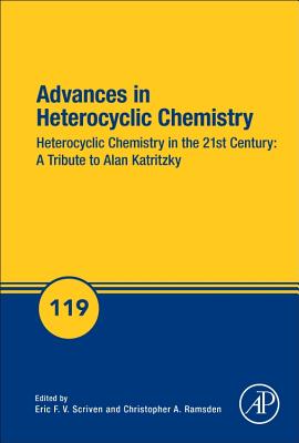 Advances in Heterocyclic Chemistry: Heterocyclic Chemistry in the 21st Century: A Tribute to Alan Katritzky - Scriven, Eric F.V. (Series edited by), and Ramsden, Christopher A. (Series edited by)