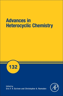 Advances in Heterocyclic Chemistry: Volume 132 - Scriven, Eric F V (Editor), and Ramsden, Christopher A (Editor)