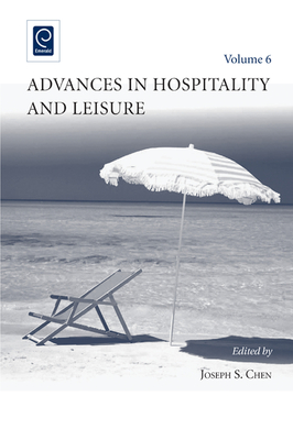 Advances in Hospitality and Leisure, Volume 6 - Chen, Joseph S (Editor)