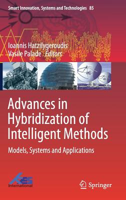 Advances in Hybridization of Intelligent Methods: Models, Systems and Applications - Hatzilygeroudis, Ioannis (Editor), and Palade, Vasile (Editor)