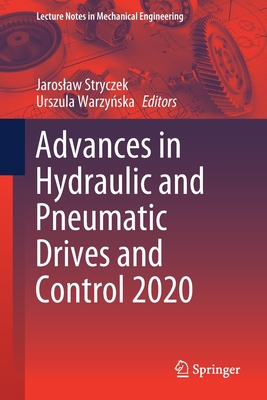 Advances in Hydraulic and Pneumatic Drives and Control 2020 - Stryczek, Jaroslaw (Editor), and Warzy ska, Urszula (Editor)