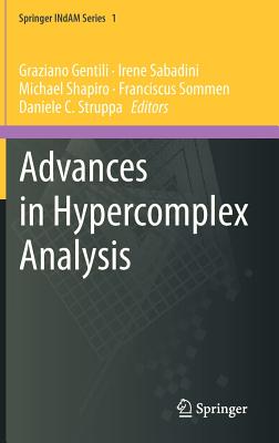 Advances in Hypercomplex Analysis - Gentili, Graziano (Editor), and Sabadini, Irene (Editor), and Shapiro, Michael (Editor)