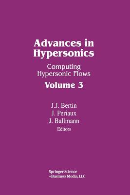 Advances in Hypersonics: Computing Hypersonic Flows Volume 3 - Bertin, and Periaux, and Ballmann