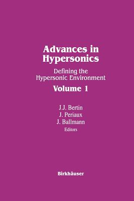 Advances in Hypersonics: Defining the Hypersonic Environment Volume 1 - Ballman, and Bertin, and Periaux