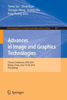 Advances in Image and Graphics Technologies: Chinese Conference, Igta 2014, Beijing, China, June 19-20, 2014. Proceedings - Tan, Tieniu (Editor), and Ruan, Qiuqi (Editor), and Wang, Shengjin (Editor)