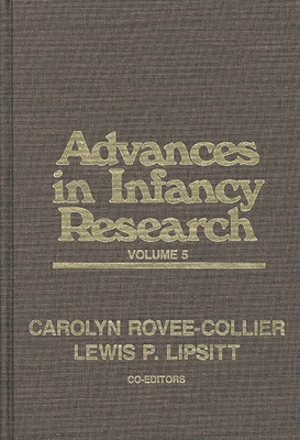 Advances in Infancy Research, Volume 5 - Lipsitt, Lewis Paeff (Editor), and Rovee-Collier, Carolyn (Editor), and Hayne, Harlene, Dr. (Editor)